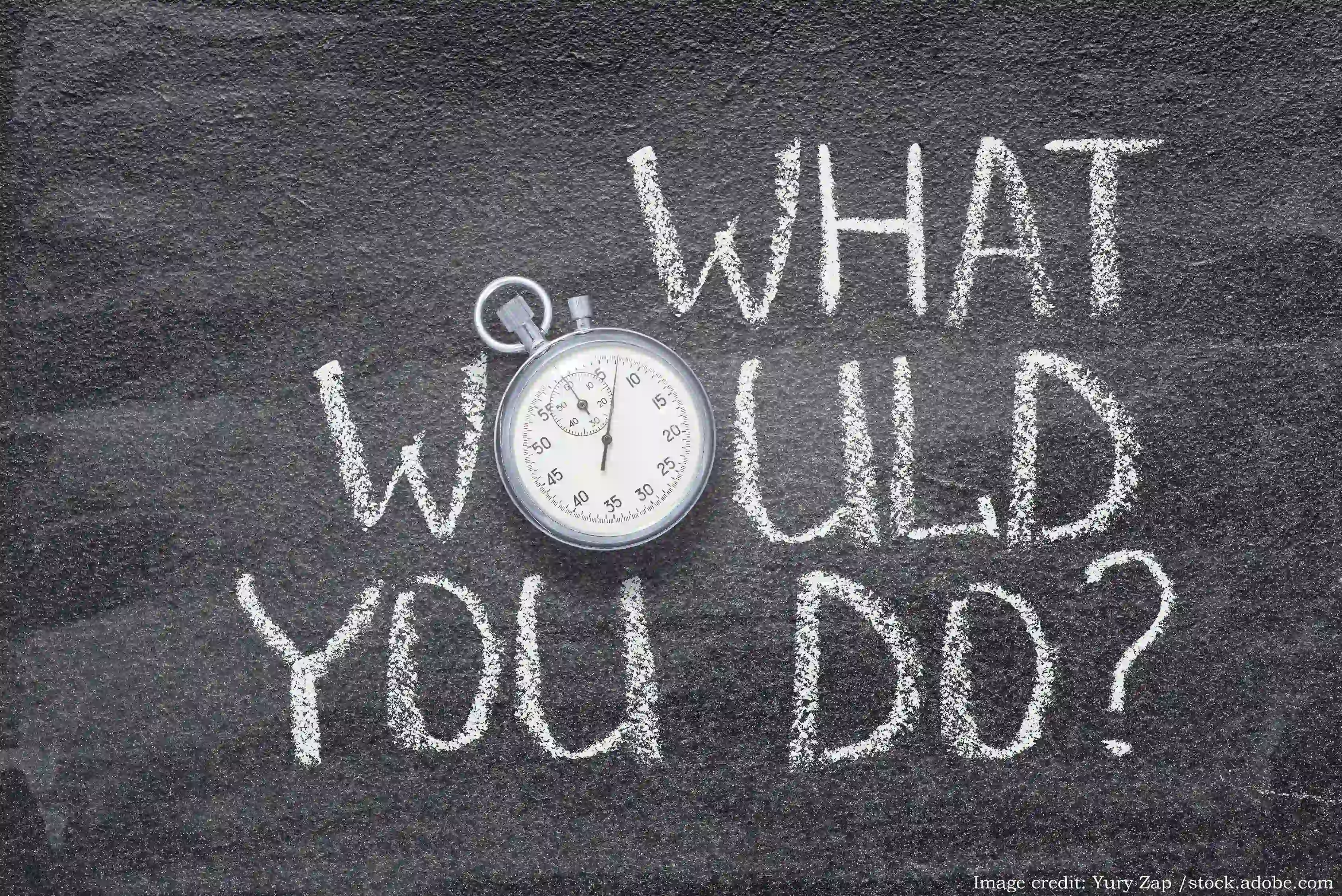 What would you do written on chalkboard